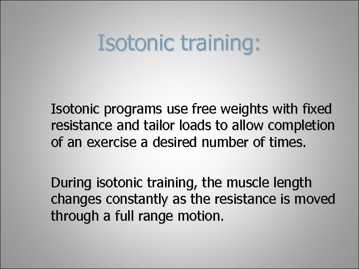 Isotonic training: Isotonic programs use free weights with fixed resistance and tailor loads to