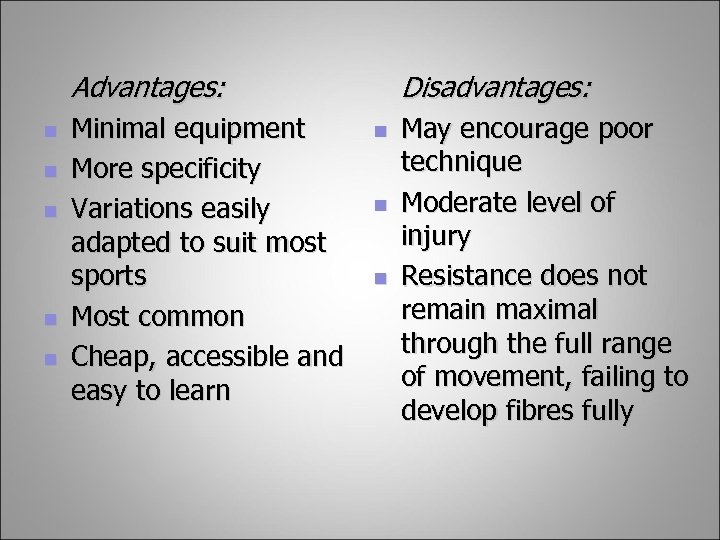 Advantages: n n n Minimal equipment More specificity Variations easily adapted to suit most