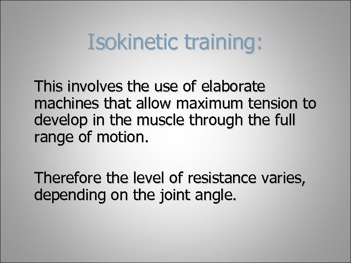 Isokinetic training: This involves the use of elaborate machines that allow maximum tension to