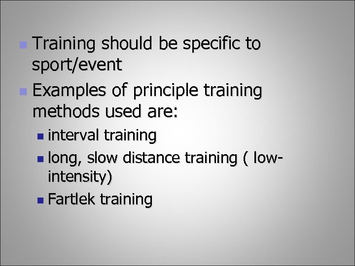 Training should be specific to sport/event n Examples of principle training methods used are: