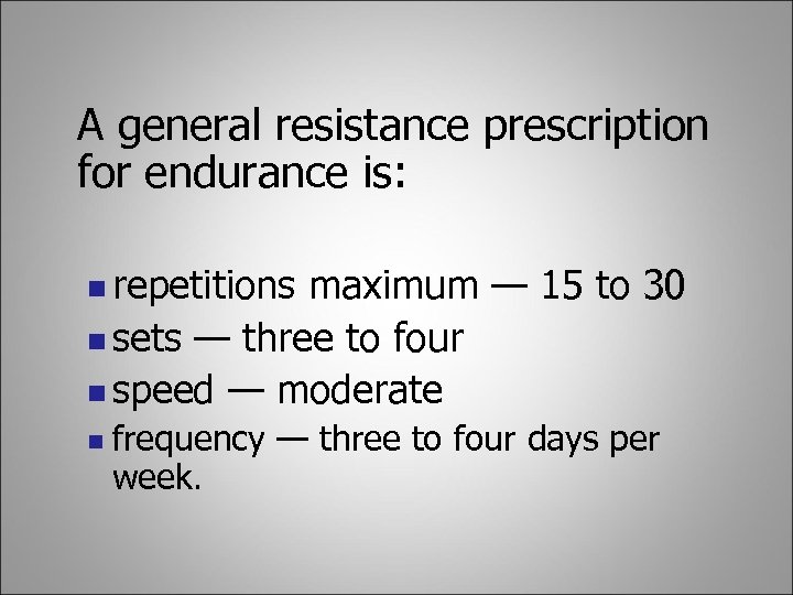 A general resistance prescription for endurance is: n repetitions maximum — 15 to 30