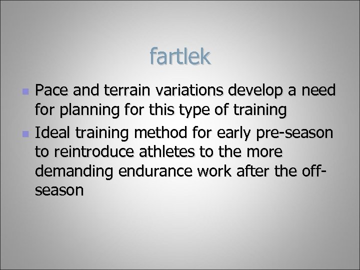 fartlek n n Pace and terrain variations develop a need for planning for this