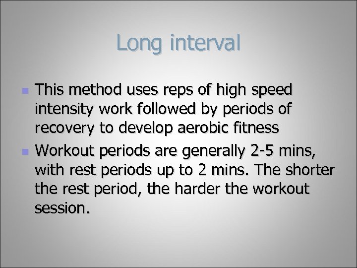 Long interval n n This method uses reps of high speed intensity work followed
