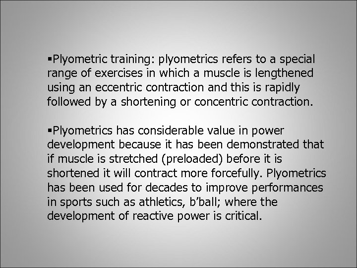  Plyometric training: plyometrics refers to a special range of exercises in which a