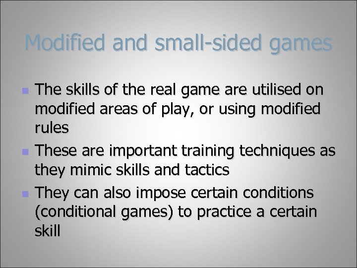 Modified and small-sided games n n n The skills of the real game are