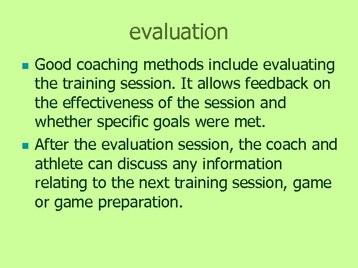 evaluation n n Good coaching methods include evaluating the training session. It allows feedback