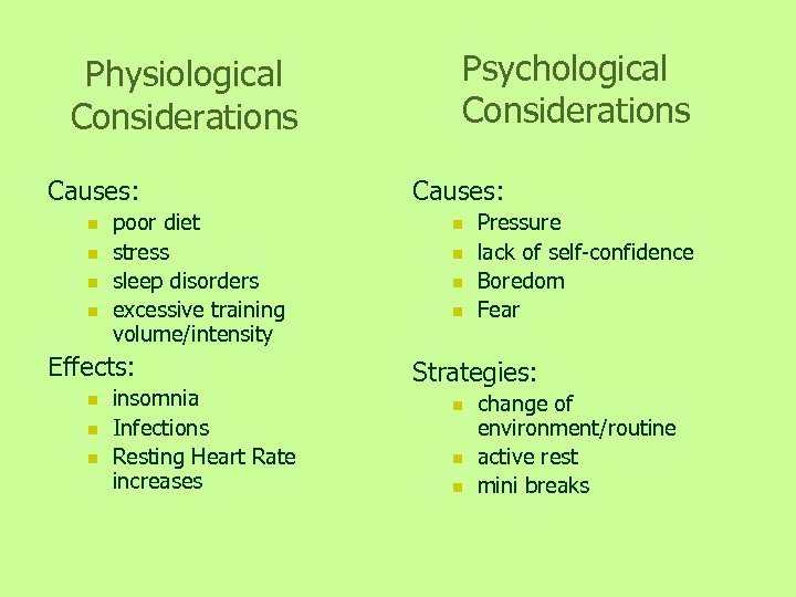 Physiological Considerations Causes: n n poor diet stress sleep disorders excessive training volume/intensity Effects: