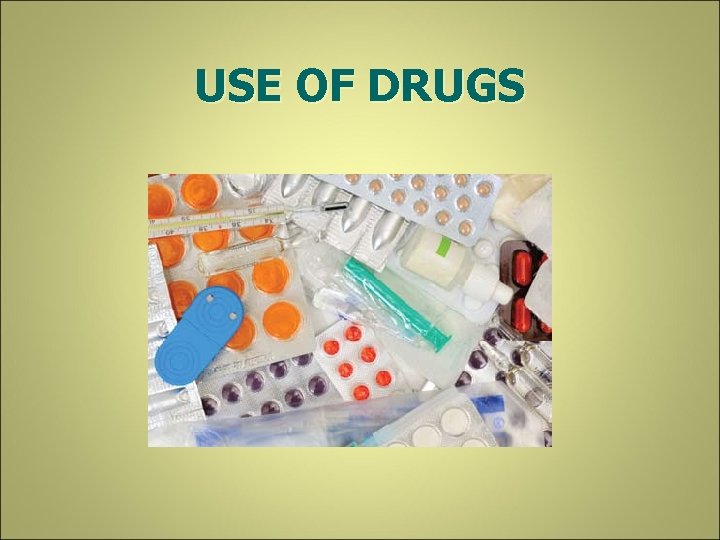USE OF DRUGS 
