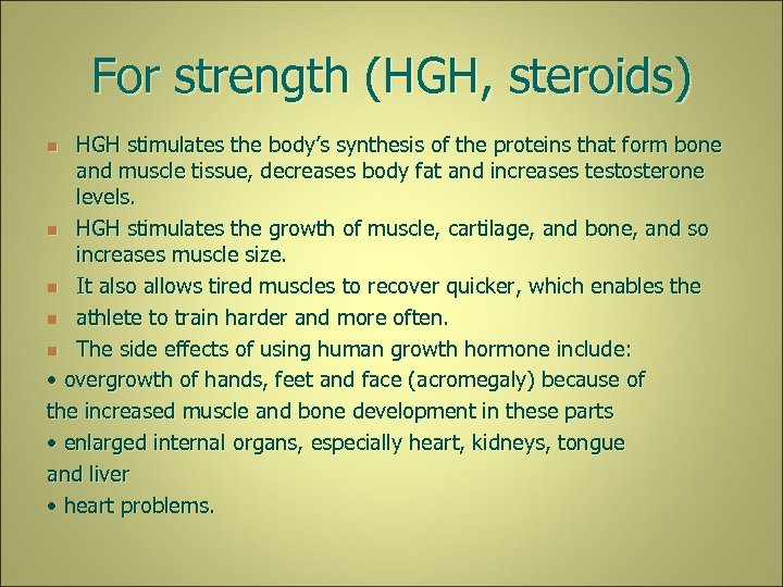 For strength (HGH, steroids) HGH stimulates the body’s synthesis of the proteins that form