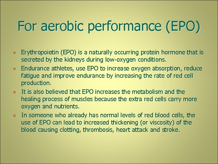 For aerobic performance (EPO) n n Erythropoietin (EPO) is a naturally occurring protein hormone