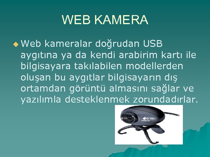 WEB KAMERA u Web kameralar doğrudan USB aygıtına ya da kendi arabirim kartı ile