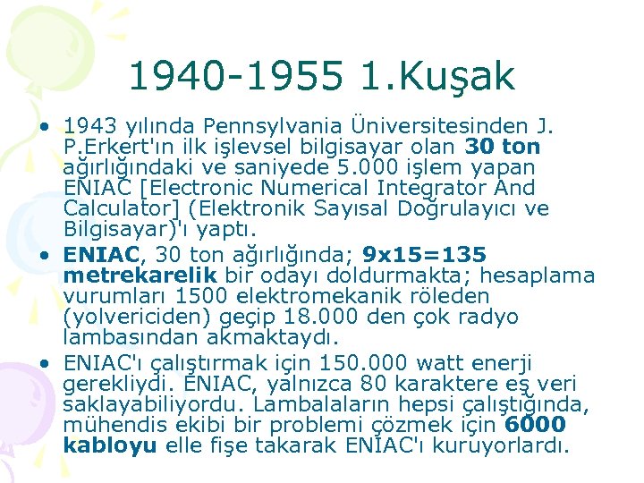 1940 -1955 1. Kuşak • 1943 yılında Pennsylvania Üniversitesinden J. P. Erkert'ın ilk işlevsel