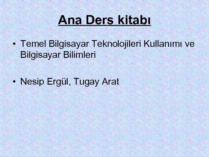 Ana Ders kitabı • Temel Bilgisayar Teknolojileri Kullanımı ve Bilgisayar Bilimleri • Nesip Ergül,