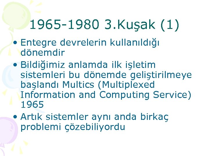 1965 -1980 3. Kuşak (1) • Entegre devrelerin kullanıldığı dönemdir • Bildiğimiz anlamda ilk