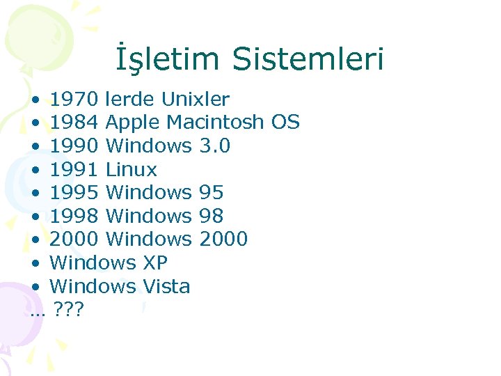 İşletim Sistemleri • 1970 lerde Unixler • 1984 Apple Macintosh OS • 1990 Windows