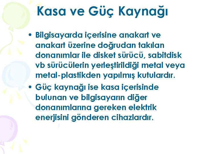 Kasa ve Güç Kaynağı • Bilgisayarda içerisine anakart ve anakart üzerine doğrudan takılan donanımlar