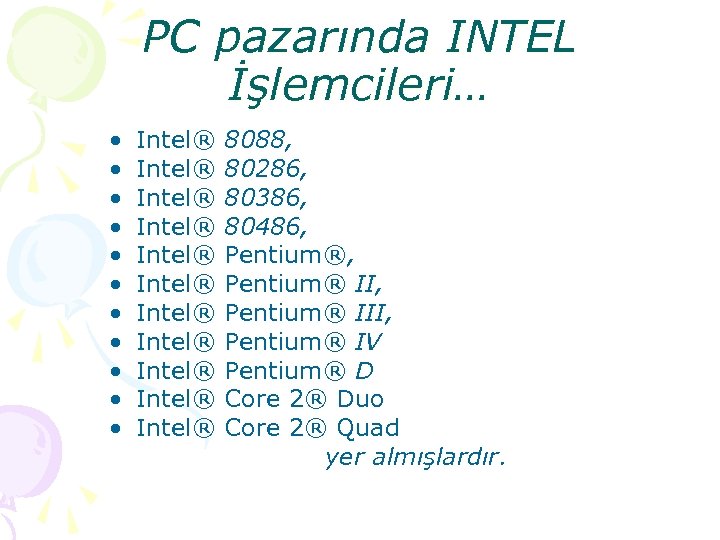 PC pazarında INTEL İşlemcileri… • • • Intel® Intel® Intel® 8088, 80286, 80386, 80486,