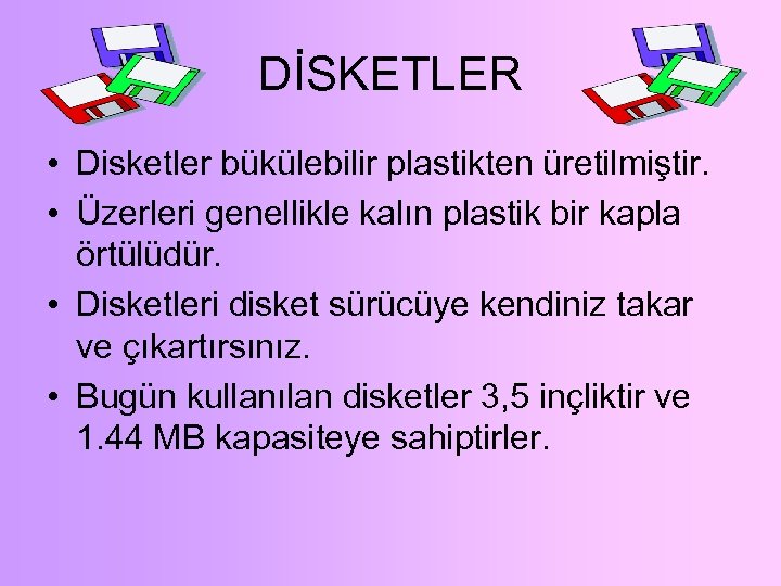 DİSKETLER • Disketler bükülebilir plastikten üretilmiştir. • Üzerleri genellikle kalın plastik bir kapla örtülüdür.