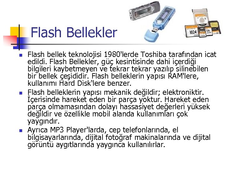 Flash Bellekler n n n Flash bellek teknolojisi 1980'lerde Toshiba tarafından icat edildi. Flash
