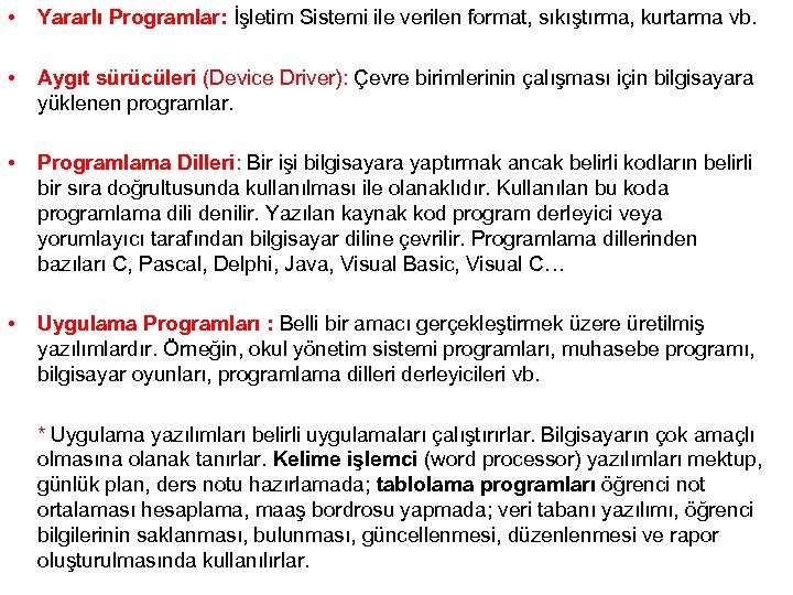  • Yararlı Programlar: İşletim Sistemi ile verilen format, sıkıştırma, kurtarma vb. • Aygıt