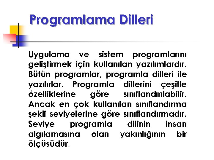 Programlama Dilleri Uygulama ve sistem programlarını geliştirmek için kullanılan yazılımlardır. Bütün programlar, programla dilleri