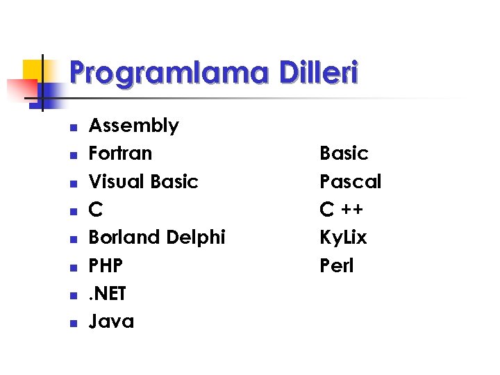 Programlama Dilleri n n n n Assembly Fortran Visual Basic C Borland Delphi PHP.