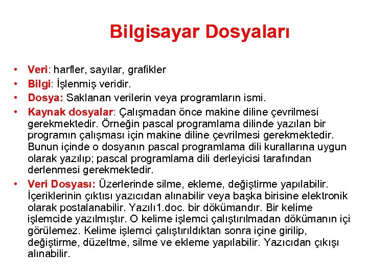 Bilgisayar Dosyaları • • Veri: harfler, sayılar, grafikler Bilgi: İşlenmiş veridir. Dosya: Saklanan verilerin