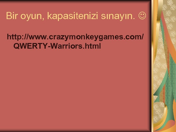 Bir oyun, kapasitenizi sınayın. http: //www. crazymonkeygames. com/ QWERTY-Warriors. html 