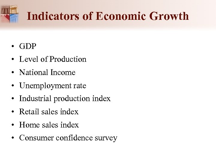 Indicators of Economic Growth • GDP • Level of Production • National Income •