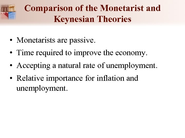 Comparison of the Monetarist and Keynesian Theories • Monetarists are passive. • Time required