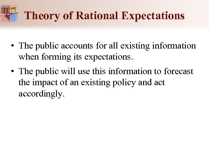 Theory of Rational Expectations • The public accounts for all existing information when forming