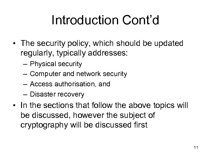 Introduction Cont’d • The security policy, which should be updated regularly, typically addresses: –