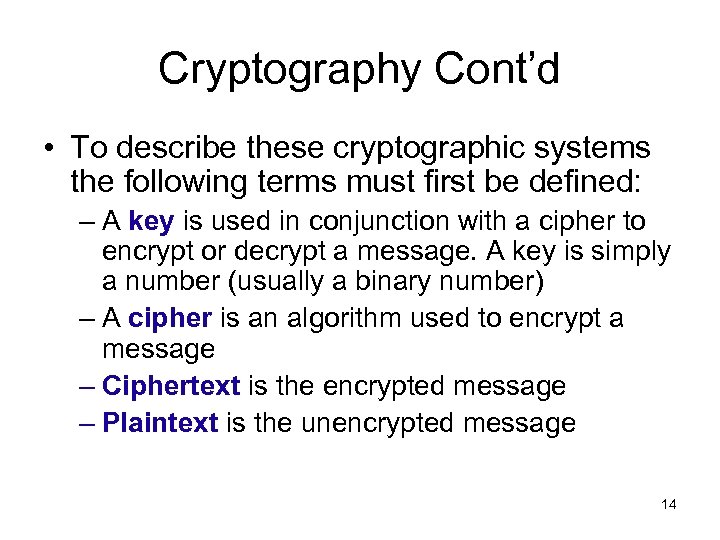 Cryptography Cont’d • To describe these cryptographic systems the following terms must first be