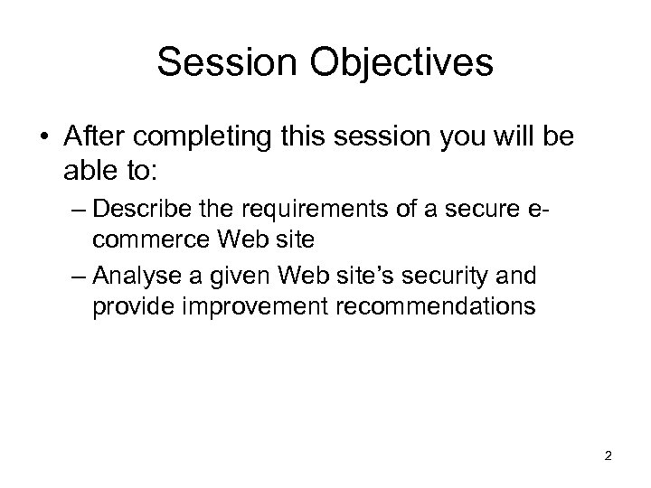 Session Objectives • After completing this session you will be able to: – Describe