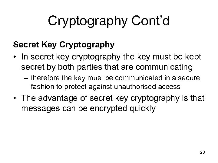 Cryptography Cont’d Secret Key Cryptography • In secret key cryptography the key must be