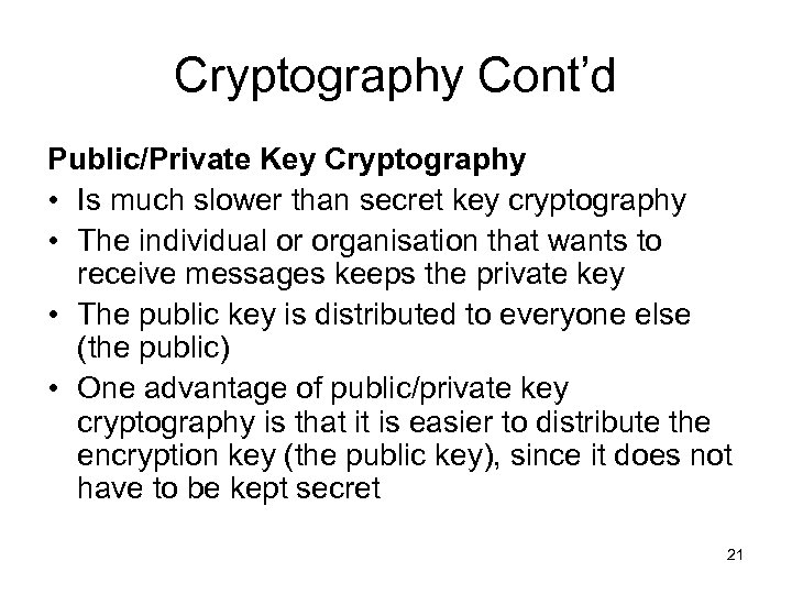Cryptography Cont’d Public/Private Key Cryptography • Is much slower than secret key cryptography •