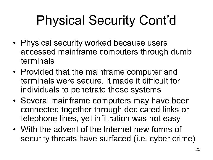 Physical Security Cont’d • Physical security worked because users accessed mainframe computers through dumb