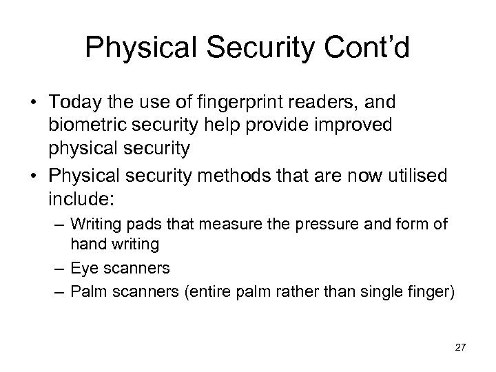 Physical Security Cont’d • Today the use of fingerprint readers, and biometric security help