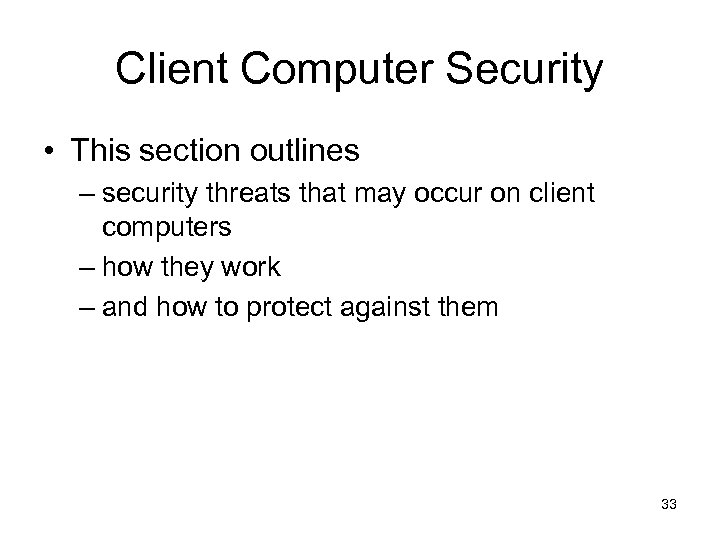 Client Computer Security • This section outlines – security threats that may occur on