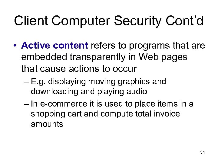 Client Computer Security Cont’d • Active content refers to programs that are embedded transparently