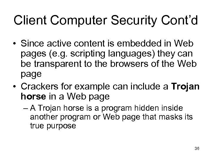 Client Computer Security Cont’d • Since active content is embedded in Web pages (e.