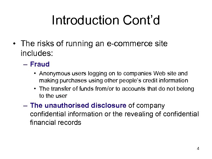 Introduction Cont’d • The risks of running an e-commerce site includes: – Fraud •