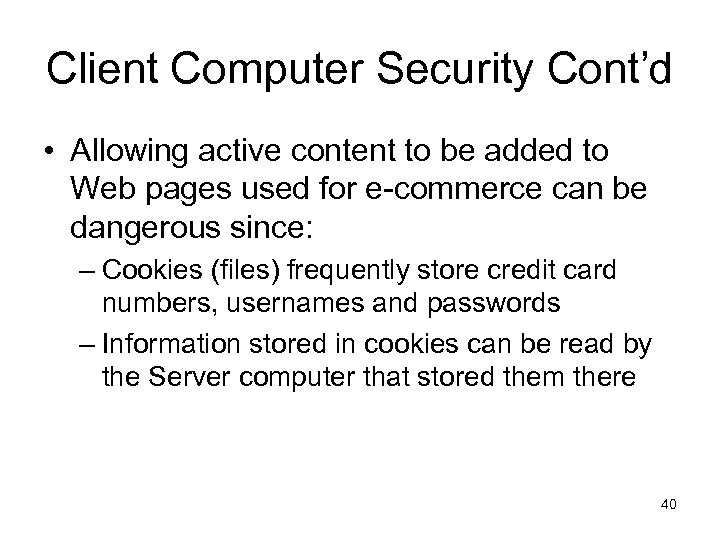 Client Computer Security Cont’d • Allowing active content to be added to Web pages
