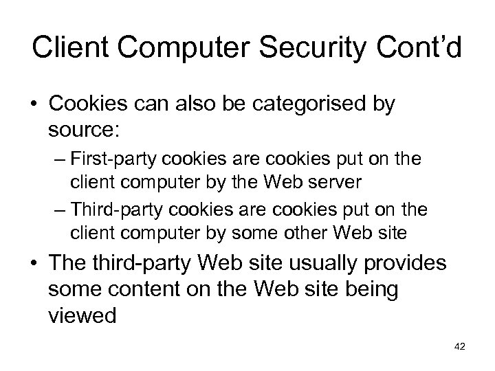 Client Computer Security Cont’d • Cookies can also be categorised by source: – First-party