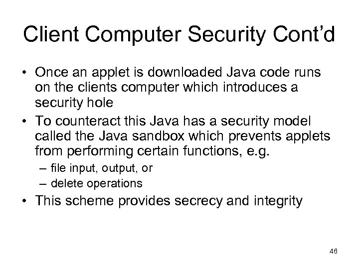 Client Computer Security Cont’d • Once an applet is downloaded Java code runs on