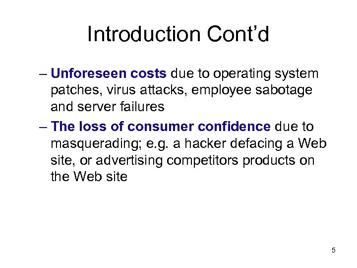 Introduction Cont’d – Unforeseen costs due to operating system patches, virus attacks, employee sabotage