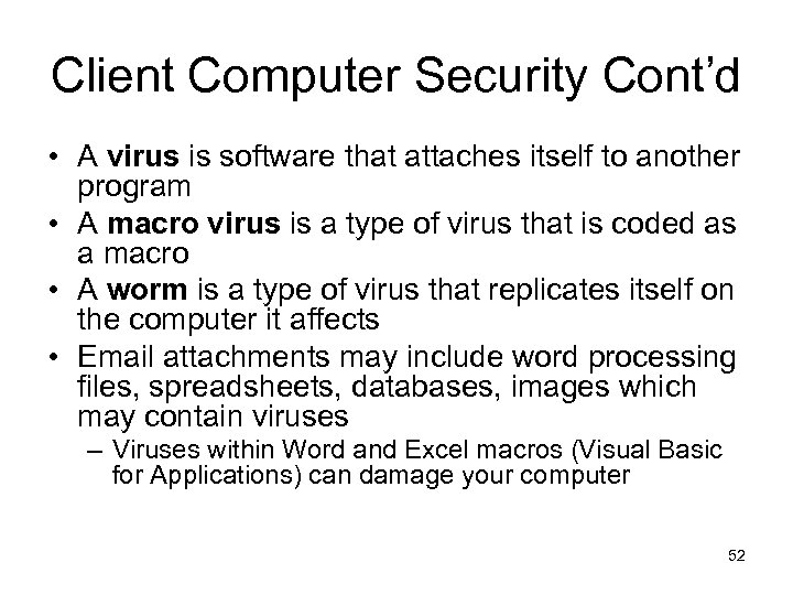 Client Computer Security Cont’d • A virus is software that attaches itself to another