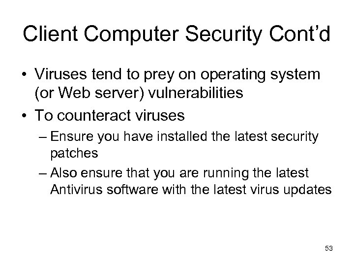 Client Computer Security Cont’d • Viruses tend to prey on operating system (or Web