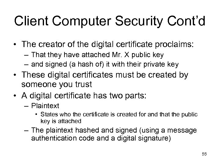 Client Computer Security Cont’d • The creator of the digital certificate proclaims: – That