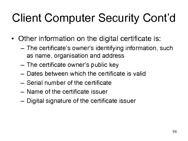 Client Computer Security Cont’d • Other information on the digital certificate is: – The